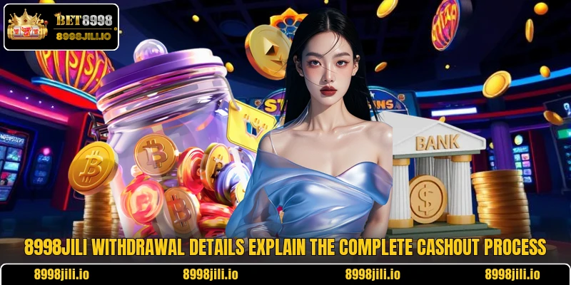 8998Jili withdrawal details explain the complete cashout process