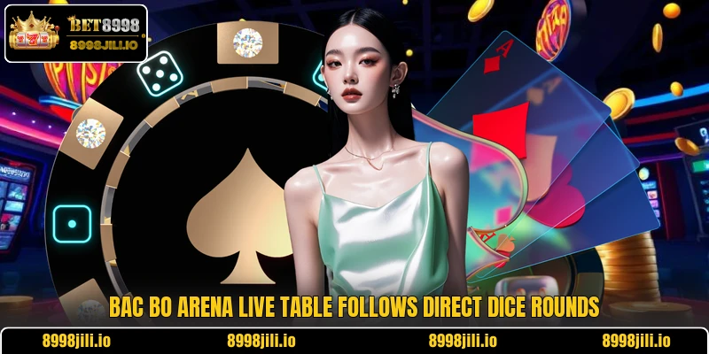 Bac Bo Arena Live table follows direct dice rounds