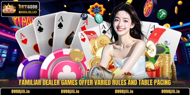 Familiar dealer games offer varied rules and table pacing