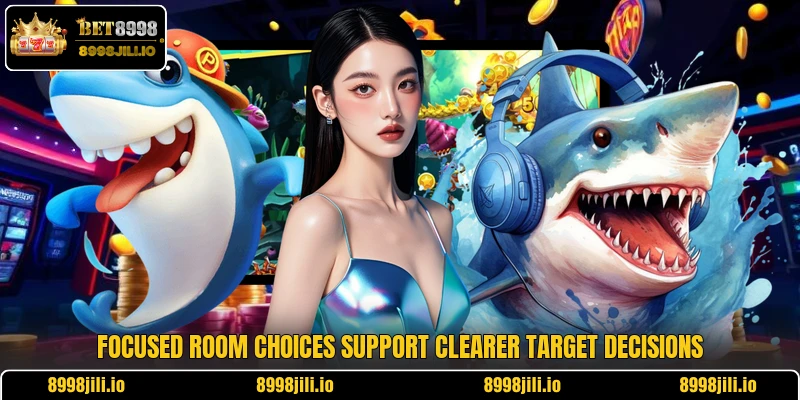 Focused room choices support clearer target decisions