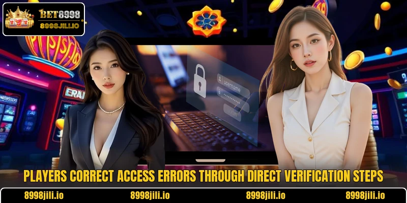 Players correct access errors through direct verification steps