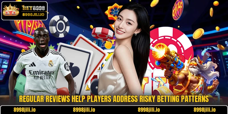 Regular reviews help players address risky betting patterns