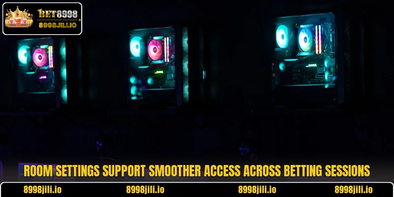 Room settings support smoother access across betting sessions