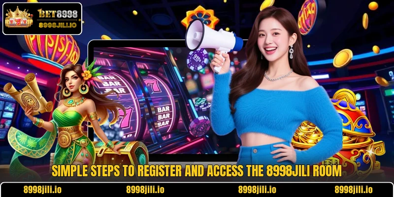 Simple steps to register and access the 8998Jili room